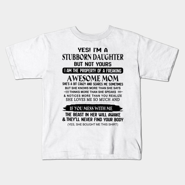 Yes I'm A Stubborn Daughter I'm The Property Of An Awesome Mom Kids T-Shirt by Buleskulls 